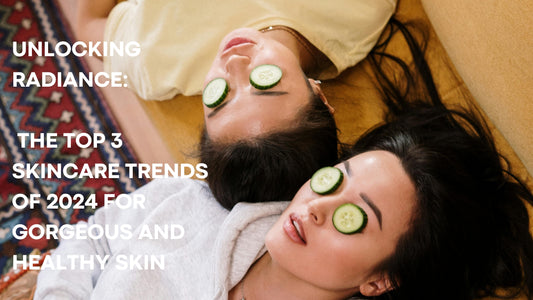 Unlocking Radiance: The Top 3 Skincare Trends of 2024 for Gorgeous and Healthy Skin